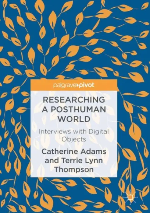 Researching a Posthuman World - Adams, Catherine a Thompson, Terrie Lynn