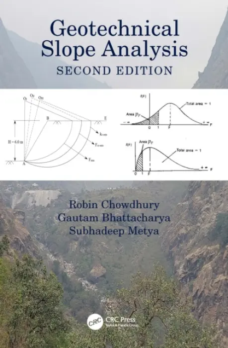 Geotechnical Slope Analysis - Chowdhury, Robin (University of Wollongong, Australia) a Bhattacharya, Gautam (Indian Institute of Engineering Science and Technology, Shibpur, India) a Metya, Subhadeep (National Institute of Technology, Jamshedpur,India)