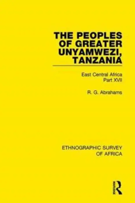 Peoples of Greater Unyamwezi,Tanzania (Nyamwezi, Sukuma, Sumbwa, Kimbu, Konongo) - Abrahams, R. G.