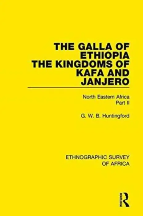 Galla of Ethiopia; The Kingdoms of Kafa and Janjero - Huntingford, G. W. B.