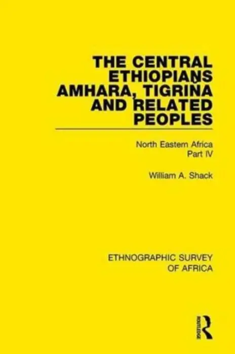 Central Ethiopians, Amhara, Tigrina and Related Peoples - Shack, William A.