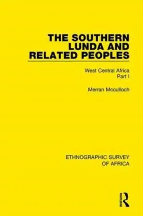Southern Lunda and Related Peoples (Northern Rhodesia, Belgian Congo, Angola) - Mcculloch, Merran