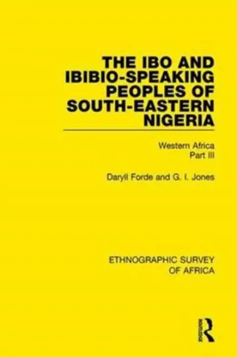 Ibo and Ibibio-Speaking Peoples of South-Eastern Nigeria - Forde, Daryll a Jones, G I