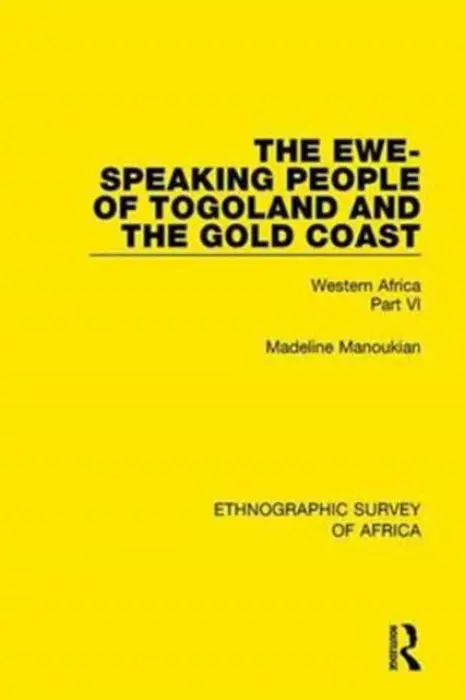 Ewe-Speaking People of Togoland and the Gold Coast - Manoukian, Madeline