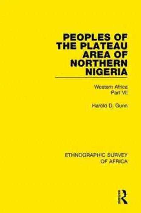 Peoples of the Plateau Area of Northern Nigeria - Gunn, Harold D.