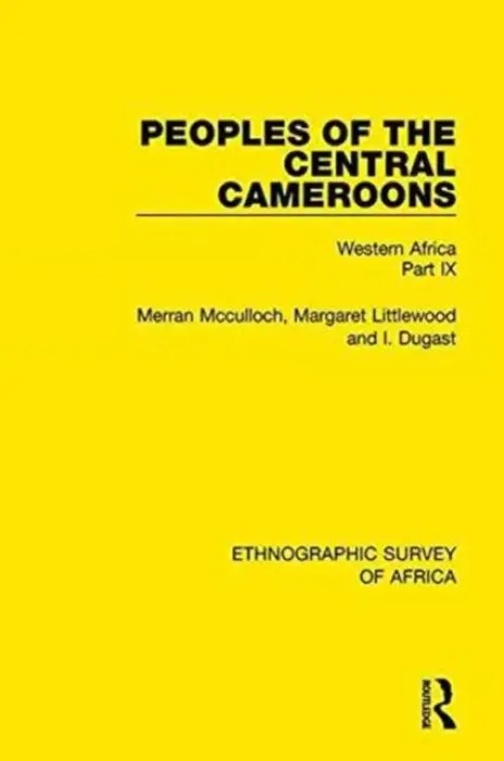 Peoples of the Central Cameroons (Tikar. Bamum and Bamileke. Banen, Bafia and Balom) - Mcculloch, Merran