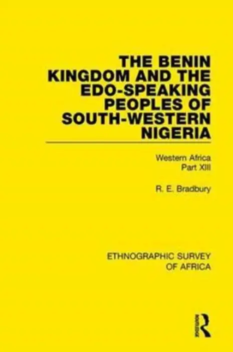 Benin Kingdom and the Edo-Speaking Peoples of South-Western Nigeria - Bradbury, R. E.