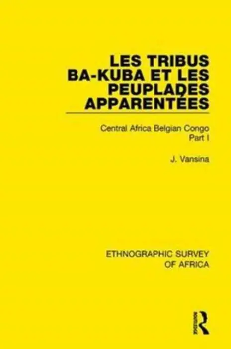 Les Tribus Ba-Kuba et les Peuplades Apparentees - Vansina, Jan