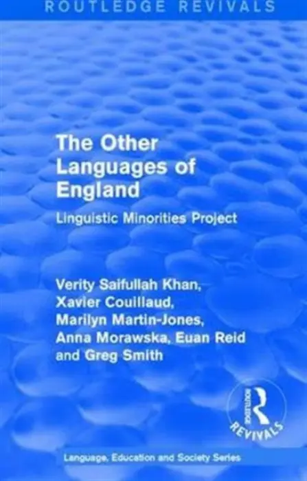 Routledge Revivals: The Other Languages of England (1985) - Couillaud, Xavier a Martin-Jones, Marilyn (MOSAIC Group for Research on Multilingualism, University of Birmingham, UK) a Morawska, Anna a Reid, Euan (Euan passed away 19.4.21 as advised by wife Gillian Bourne probate email sent SF case 01905189) a Saifullah Khan,