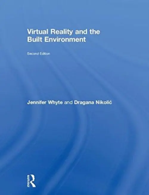 Virtual Reality and the Built Environment - Whyte, Jennifer (Imperial College, UK) a Nikolic, agana (University of Reading, UK)