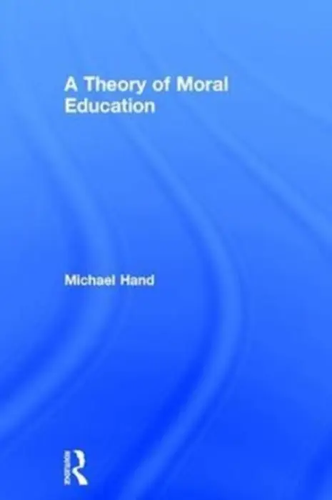Theory of Moral Education - Hand, Michael (University of Birmingham, Uk)