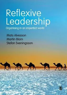 Reflexive Leadership - Alvesson, Mats a Blom, Martin a Sveningsson, Stefan
