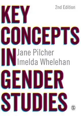Key Concepts in Gender Studies - Pilcher, Jane a Whelehan, Imelda