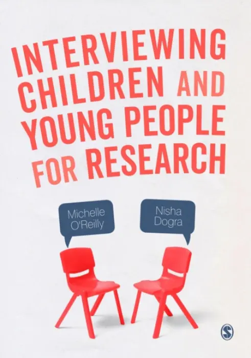 Interviewing Children and Young People for Research - O'Reilly, Michelle a Dogra, Nisha