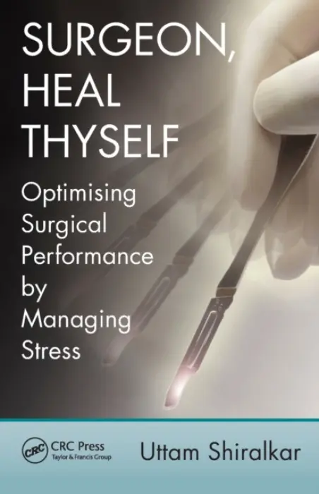 Surgeon, Heal Thyself - Shiralkar, Uttam, MS, FRCS, MRCPsych (Worcester Health and Care NHS Trust and Birmingham University Hospital Foundation NHS Trust, UK)
