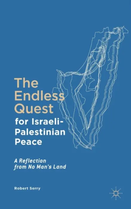 Endless Quest for Israeli-Palestinian Peace - Serry, Robert