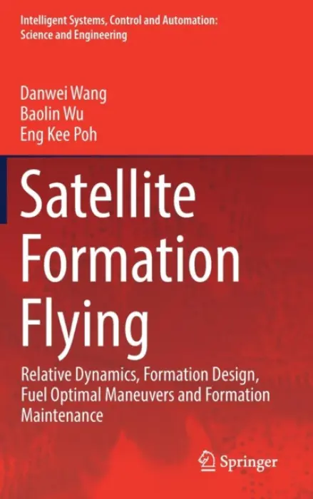 Satellite Formation Flying - Wang, Danwei a Wu, Baolin a Poh, Eng Kee