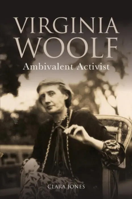 Virginia Woolf - Jones, Clara (Reader in Modern Literature, King's College London)