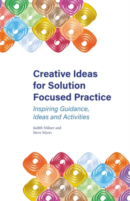 Creative Ideas for Solution Focused Practice - Milner, Judith a Myers, Steve