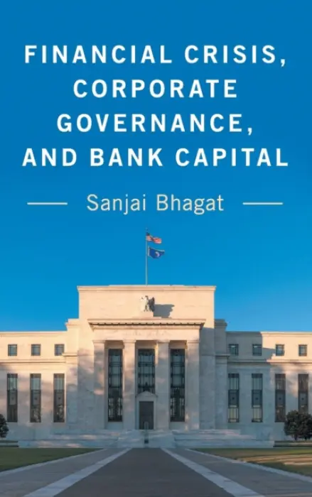 Financial Crisis, Corporate Governance, and Bank Capital - Bhagat, Sanjai (University of Colorado Boulder)