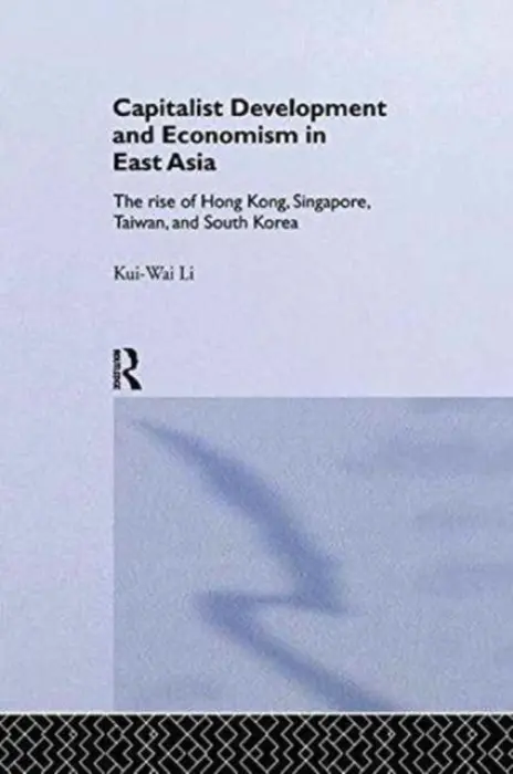 Capitalist Development and Economism in East Asia - Li, Kui-Wai