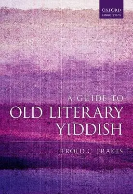 Guide to Old Literary Yiddish - Frakes, Jerold C. (SUNY Distinguished Professor, SUNY Distinguished Professor, Department of English, University at Buffalo)