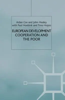 European Development Cooperation and the Poor - Cox, A. a Healey, J. a Hoebink, P. a Voipio, T.