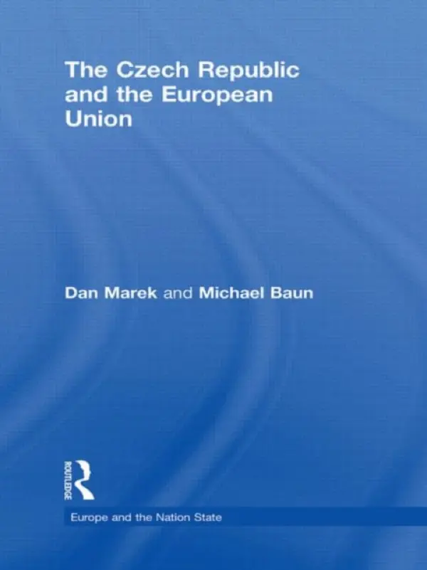 Czech Republic and the European Union - Marek, Dan (Palacky University, Czech Republic) a Baun, Michael (Valdosta State University, USA)