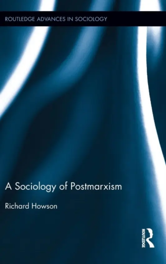 Sociology of Postmarxism - Howson, Richard (University of Wollongong, Australia)