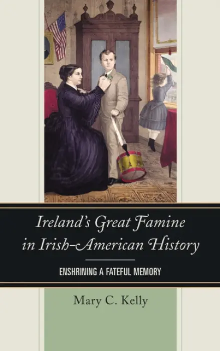 Ireland's Great Famine in Irish-American History - Kelly, Mary