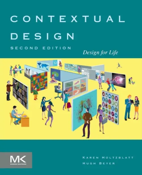 Contextual Design - Holtzblatt, Karen (InContext Enterprises, Inc., Concord, MA, USA) a Beyer, Hugh (InContext Enterprises, Inc., Concord, MA, USA)