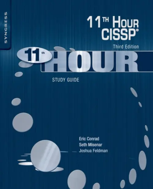 Eleventh Hour CISSP® - Feldman, Joshua (Senior Vice President for Security Technology, Radian Group, Wayne, PA, USA) a Misenar, Seth (Fellow, SANS Institute, Bethesda, MD, USA a  Principal Consultant, Context Security, LLC., Jackson, MI, USA) a Conrad, Eric (Fellow, SANS Institute, B