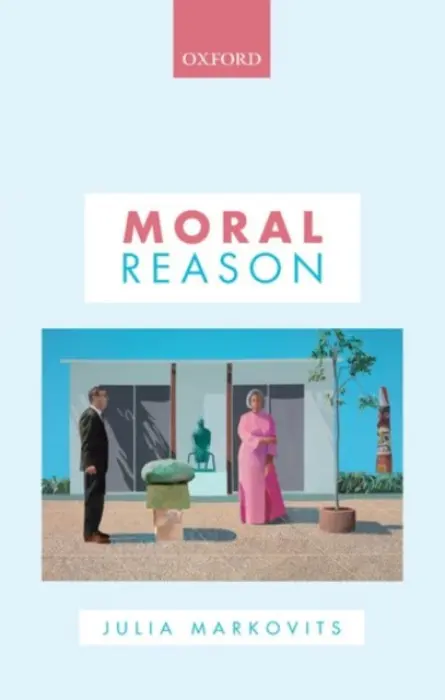 Moral Reason - Markovits, Julia (Massachusetts Institute of Technology)