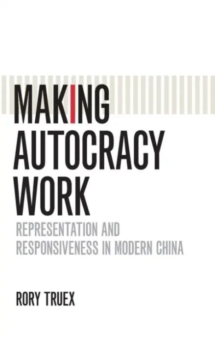 Making Autocracy Work - Truex, Rory (Princeton University, New Jersey)