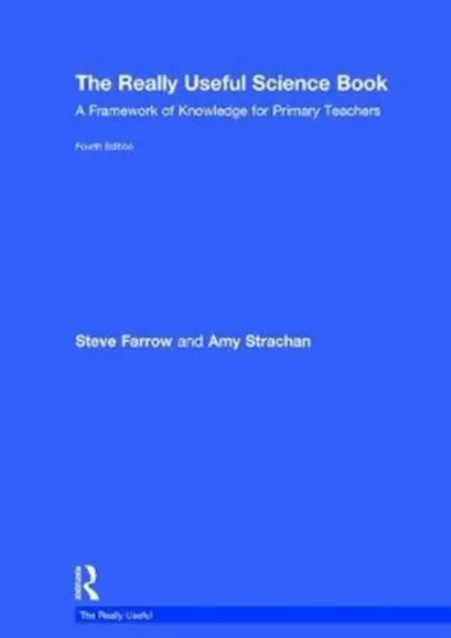 Really Useful Science Book - Farrow, Steve (Steve Farrow is an Honorary Fellow of the School of Education, University of Durham, UK) a Strachan, Amy (Amy Strachan is Senior Lecturer in Primary Science Education at St Mary’s University, Twickenham, UK.)