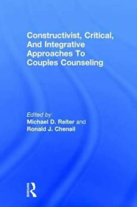 Constructivist, Critical, And Integrative Approaches To Couples Counseling