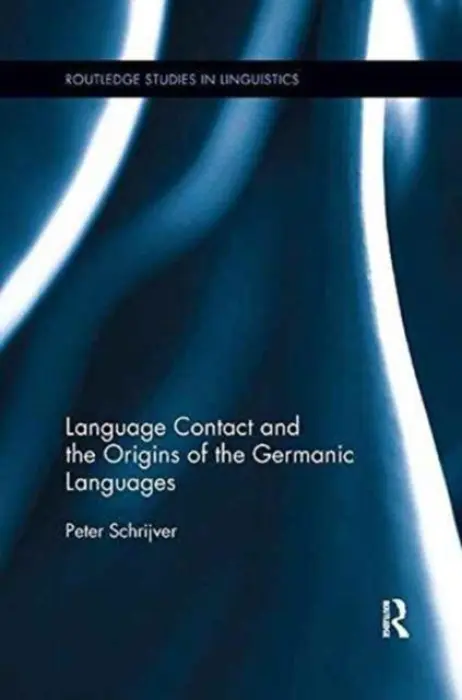 Language Contact and the Origins of the Germanic Languages - Peter Schrijvers