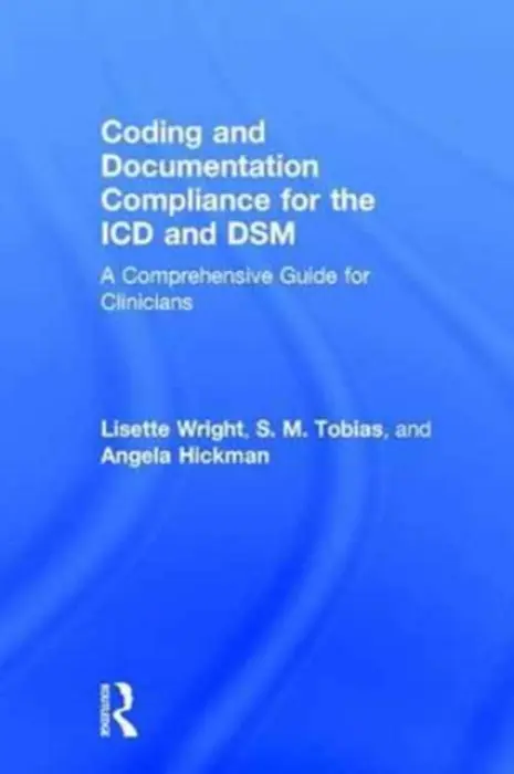 Coding and Documentation Compliance for the ICD and DSM - Wright, Lisette (private practice, Minnesota, USA) a Tobias, S. M. (private practice, Minnesota, USA) a Hickman, Angela (Culbert Healthcare Solutions, Massachusetts, USA)