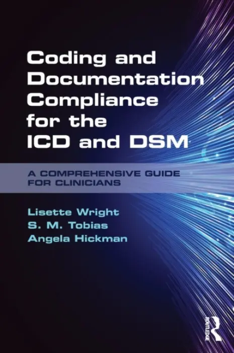 Coding and Documentation Compliance for the ICD and DSM - Wright, Lisette (private practice, Minnesota, USA) a Tobias, S. M. (private practice, Minnesota, USA) a Hickman, Angela (Culbert Healthcare Solutions, Massachusetts, USA)
