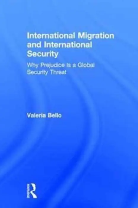 International Migration and International Security - Bello, Valeria (United Nations University Institute on Globalization, Culture and Mobility (UNU-GCM), Spain)