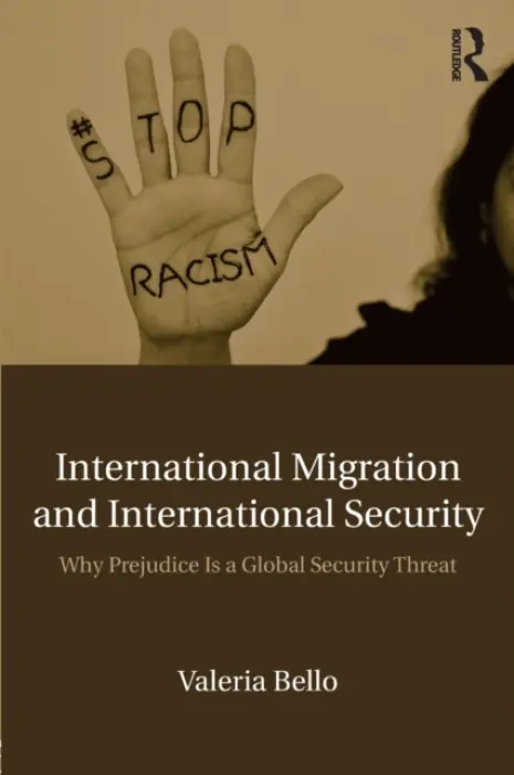 International Migration and International Security - Bello, Valeria (United Nations University Institute on Globalization, Culture and Mobility (UNU-GCM), Spain)