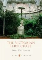 Victorian Fern Craze - Whittingham, Sarah