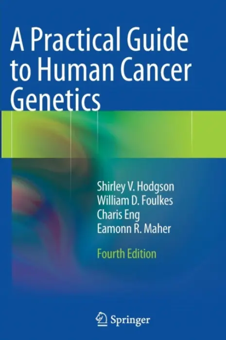 Practical Guide to Human Cancer Genetics - Hodgson, Shirley V. a Foulkes, William D. a Eng, Charis a Maher, Eamonn R.