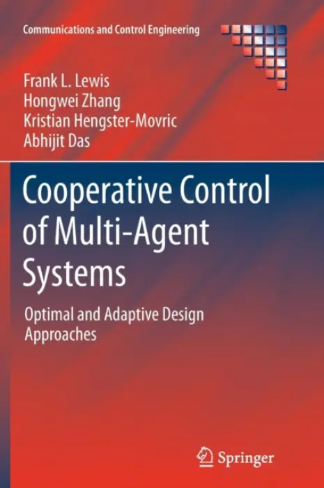 Cooperative Control of Multi-Agent Systems - Lewis, Frank L. a Zhang, Hongwei a Hengster-Movric, Kristian a Das, Abhijit
