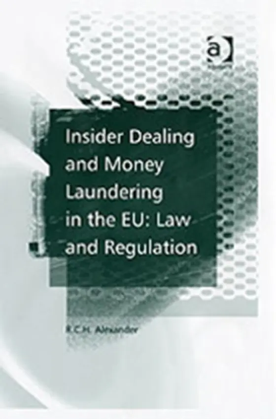 Insider Dealing and Money Laundering in the EU: Law and Regulation - Alexander, R.C.H.