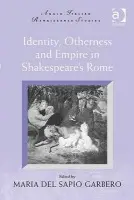 Identity, Otherness and Empire in Shakespeare's Rome