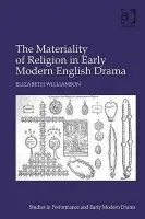 Materiality of Religion in Early Modern English Drama - Williamson, Elizabeth