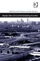 Olympic Cities: 2012 and the Remaking of London - MacRury, Iain