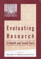 Evaluating Research in Health and Social Care - Gomm, Roger a Needham, Gill a Bullman, Anne