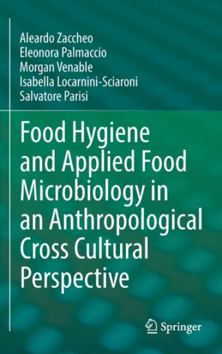Food Hygiene and Applied Food Microbiology in an Anthropological Cross Cultural Perspective - Zaccheo, Aleardo a Palmaccio, Eleonora a Venable, Morgan a Locarnini-Sciaroni, Isabella a Parisi, Salvatore